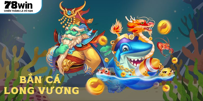 Bắn Cá Long Vương